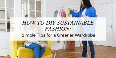 How to DIY Sustainable Fashion: Simple Tips for a Greener Wardrobe