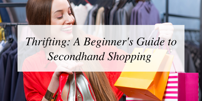 Thrifting: A Beginner's Guide to Secondhand Shopping