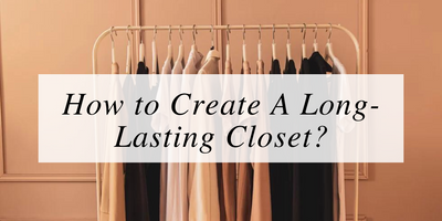 How to Create A Long-Lasting Closet?