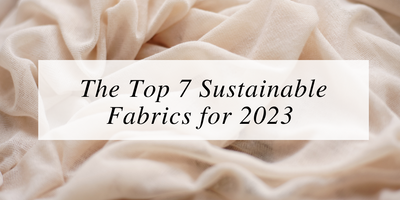 The Top 7 Sustainable Fabrics for 2023