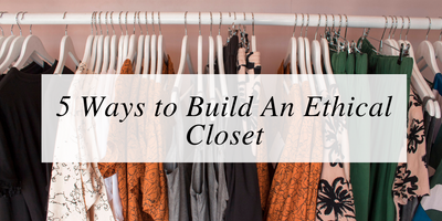 5 Ways to Build An Ethical Closet