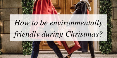 How to be environmentally friendly during Christmas?
