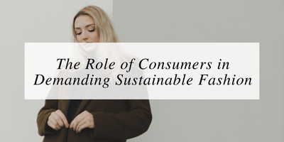The role of Consumers in Demanding Sustainable Fashion
